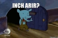 Inch arir?