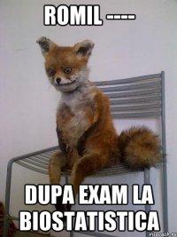 ROMIL ---- dupa exam la biostatistica