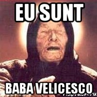 Eu sunt baba velicesco