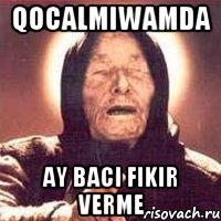 qocalmiwamda ay baci fikir verme