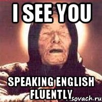 I see you speaking english fluently