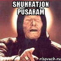 Shuhratjon pusaram 