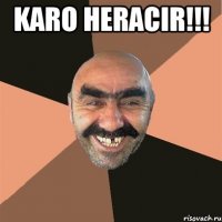 Karo heracir!!! 