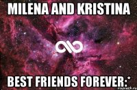 Milena and Kristina best friends forever:*