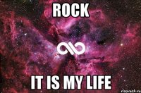 Rock it is my life