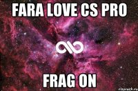 FARA LOVE CS PRO FRAG ON