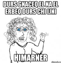 durs gnaceq el na el erbeq durs chi ijni HIMARNER