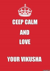 Сeep Calm and love your Vikusha