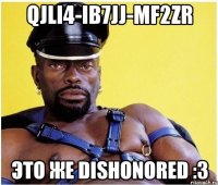 QJLI4-IB7JJ-MF2ZR Это же Dishonored :з