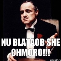 NU BLATAOB SHE CHMORO!!!