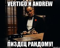 Vertigo и Andrew Пиздец рандому!