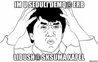 im u seduli demq@ erb lidush@ sksuma xapel