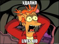 Удалил Lives Aid