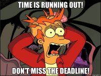 Time is running out! Don't miss the deadline!