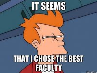 It seems that I chose the best faculty