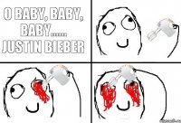 O Baby, baby, baby...... Justin Bieber