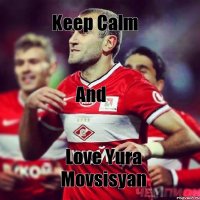 Keep Calm And Love Yura Movsisyan