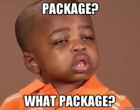 Package? What package?