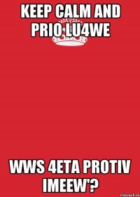 keep calm and Prio lu4we wws 4eta protiv imeew'?