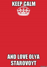 keep calm and love olya starovoyt