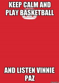 Keep Calm and Play Basketball and Listen Vinnie Paz