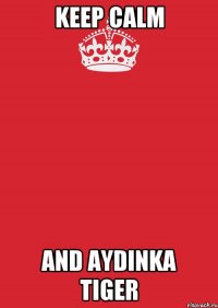 Keep Calm And Aydinka Tiger