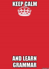 Keep calm and learn Grammar