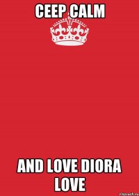 CEEP CALM AND LOVE DIORA LOVE