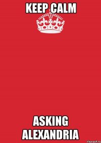 Keep Calm Asking Alexandria