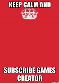 KEEP CALM AND SUBSCRIBE GAMES CREATOR