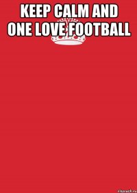 Keep Calm and one love football 