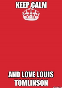 keep calm аnd love louis tomlinson