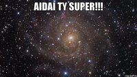 AIDAI TY SUPER!!! 