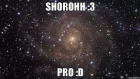 Shorohh :3 PRO :D