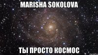 Marisha Sokolova ты просто космос