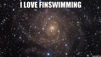 I LOVE FINSWIMMING 