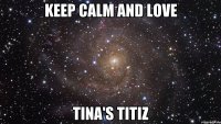keep calm and love Tina'S titiz