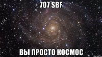 707 SBF Вы просто Космос