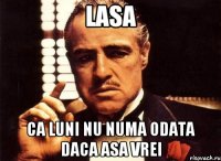 LAsa ca luni nu numa odata daca asa vrei