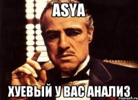 asya хуевый у вас анализ