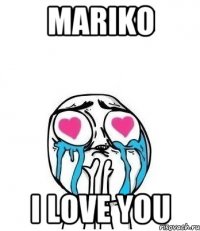 MARIKO I love you