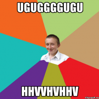 uguggggugu hhvvhvhhv