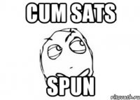 cum sats SPUN