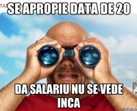 Se apropie data de 20 da salariu nu se vede inca