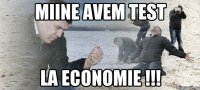 MIINE AVEM TEST LA ECONOMIE !!!