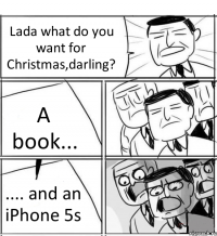 Lada what do you want for Christmas,darling? A book... .... and an iPhone 5s