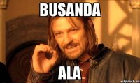 BUSANDA ALA