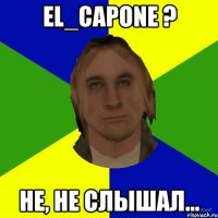 El_Capone ? Не, не слышал...