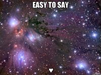 Easy to say ♥