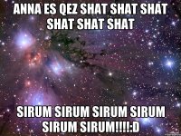 Anna es qez shat shat shat shat shat shat Sirum Sirum Sirum Sirum Sirum Sirum!!!!:D